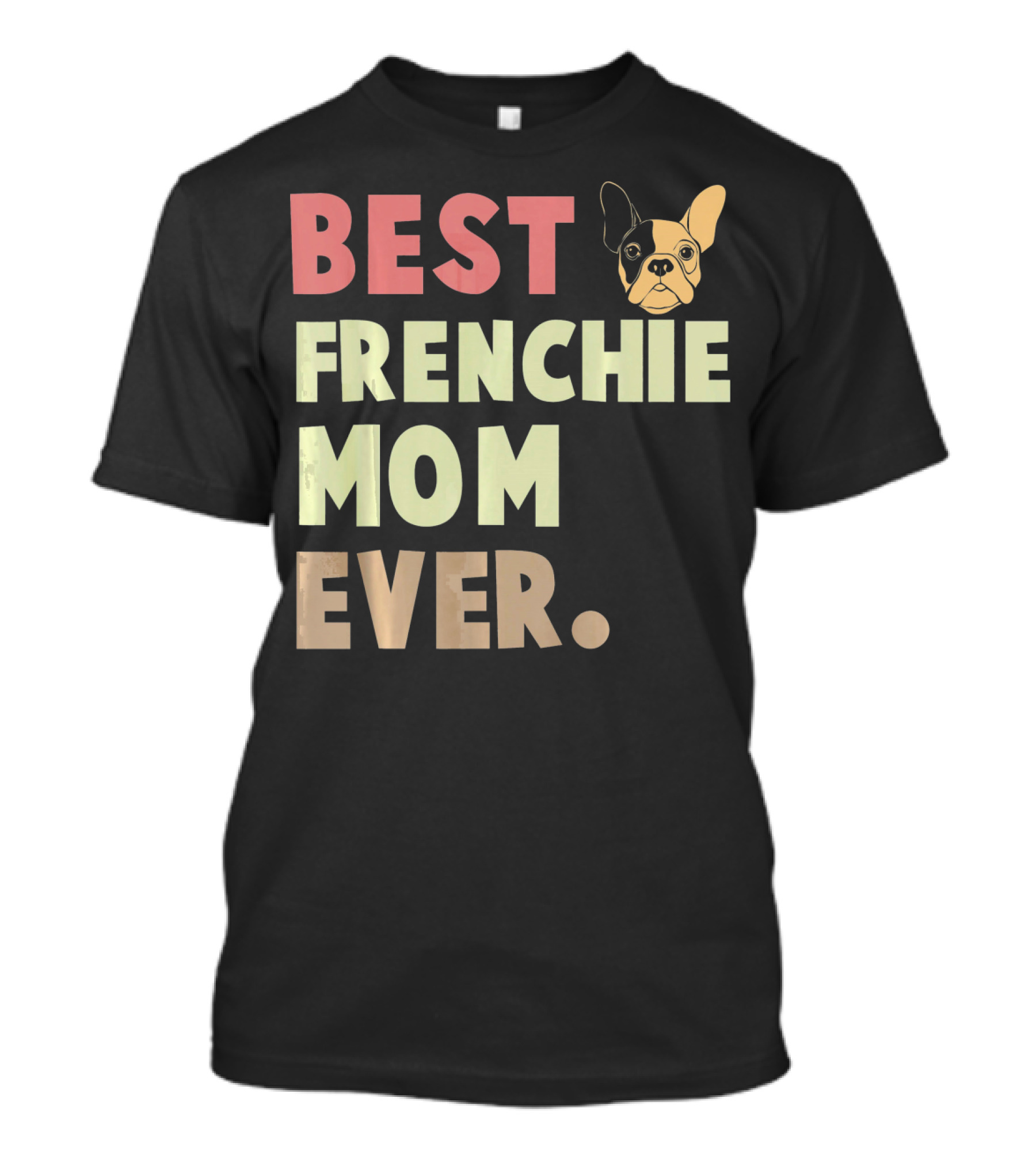 Best Frenchie Mom Ever French Bulldog T-Shirt