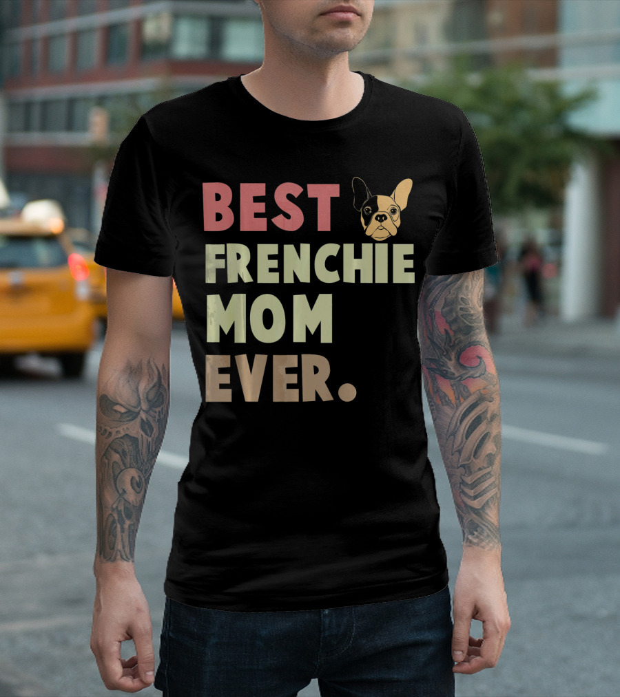 Best Frenchie Mom Ever French Bulldog T-Shirt