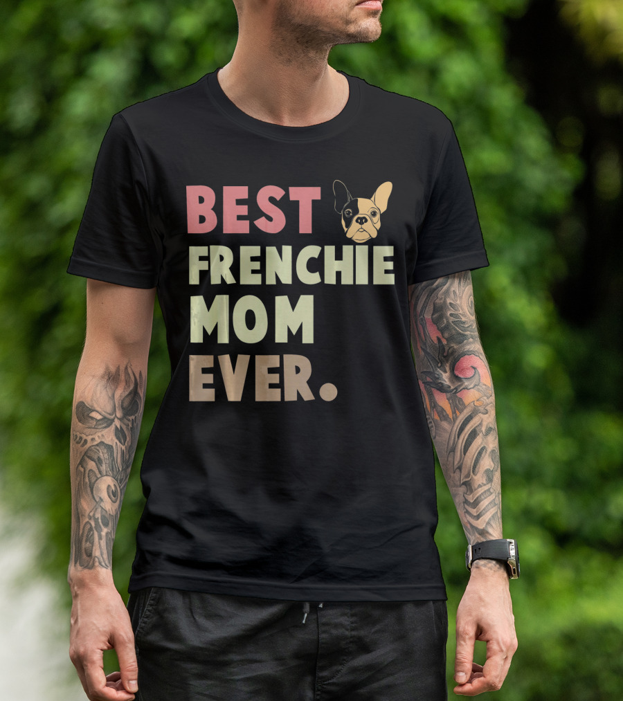 Best Frenchie Mom Ever French Bulldog T-Shirt