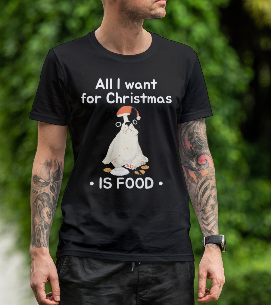 All I Want For Christmas Is Food With Santa Hat And Cookies Dog T-Shirt