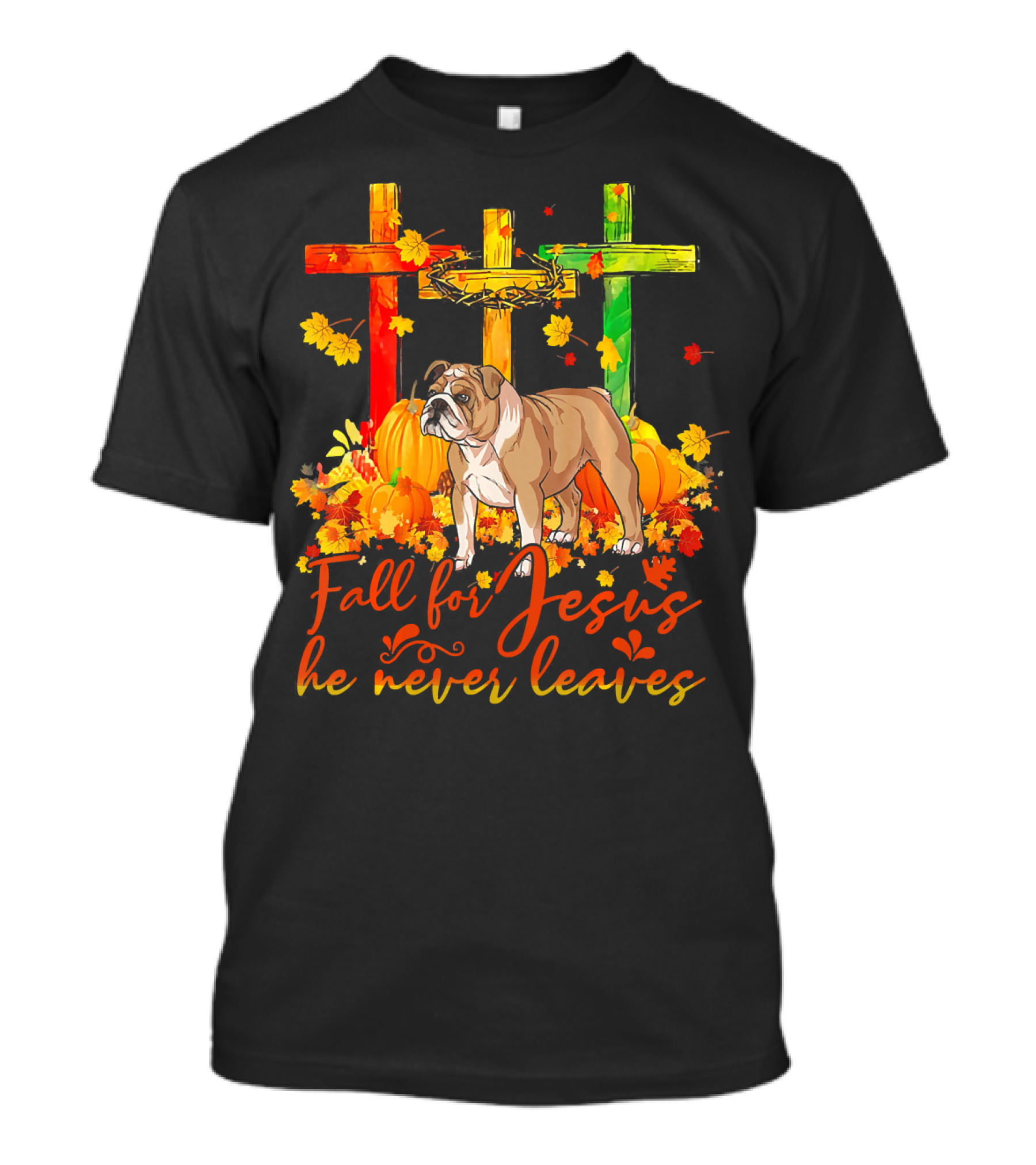 English Bulldog Fall For Jesus He Never Leaves Pumpkin Leaves Crosses T-Shirt