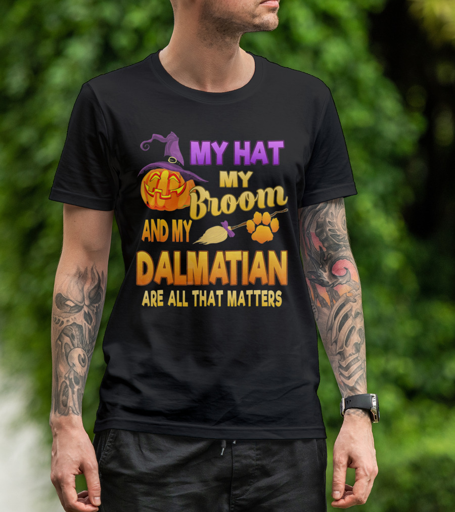 My Hat My Broom And My Dalmatian Are All That Matters T-Shirt