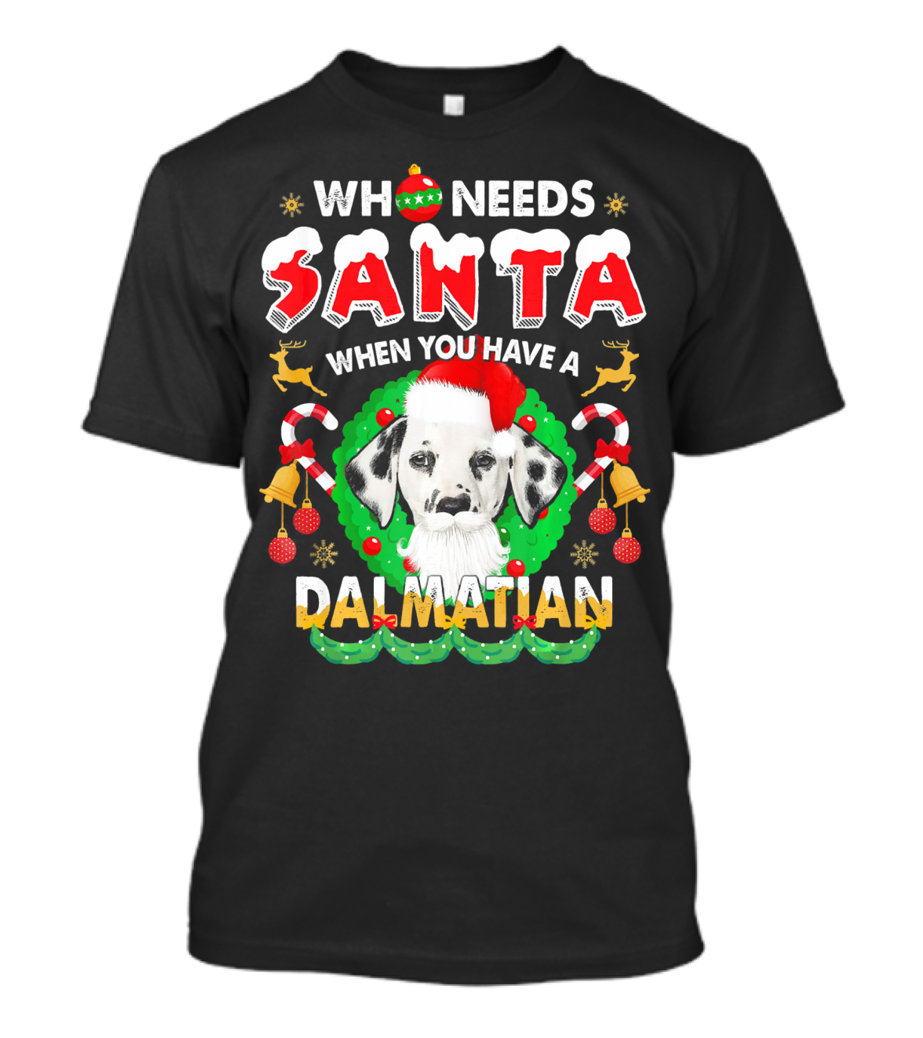 Who Needs Santa When You Have A Dalmatian T-Shirt