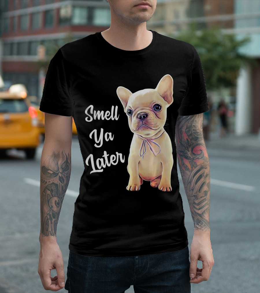Smell Ya Later French Bulldog T-Shirt