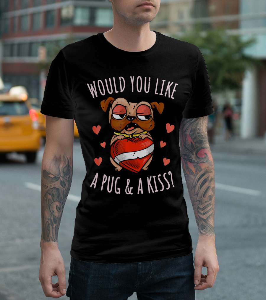 Would You Like a Pug and a Kiss Funny Valentines Day Hearts T-Shirt