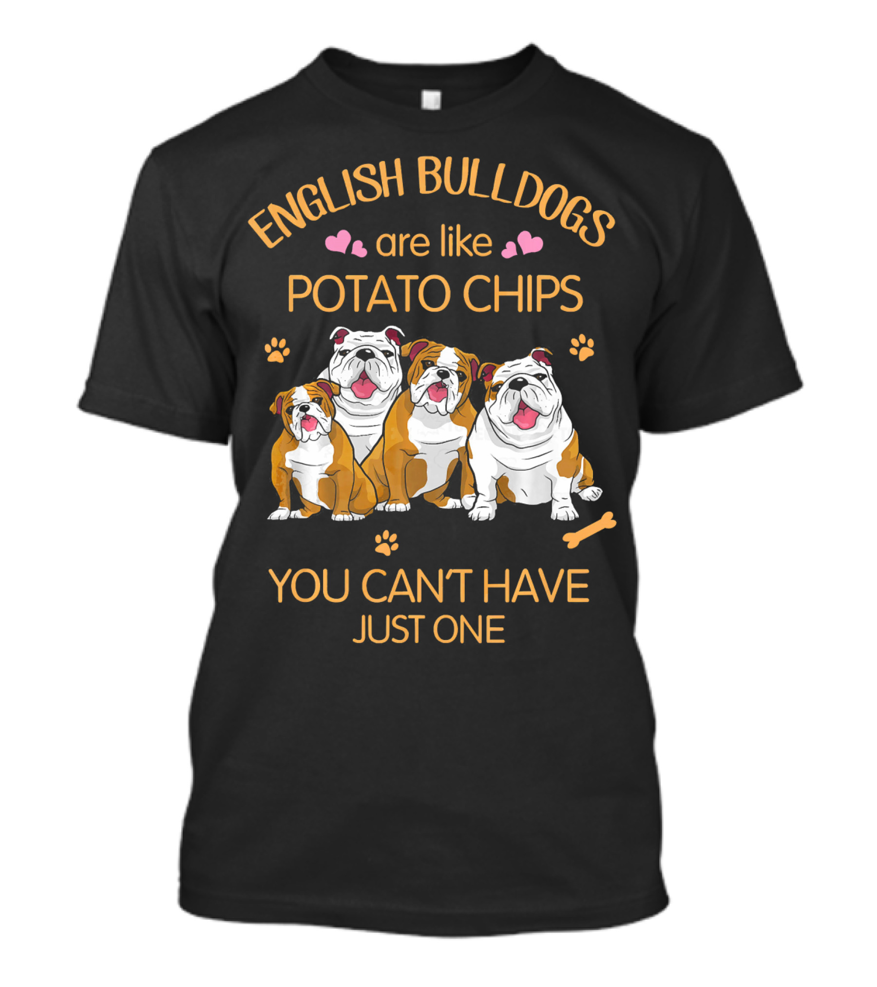 English Bulldogs Are Like Potato Chips You Can't Have Just One Dog Mom T-Shirt