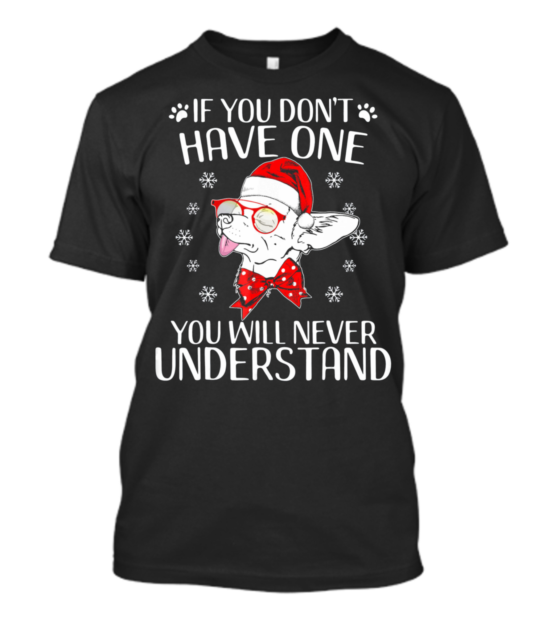 If You Don't Have One You Will Never Understand Funny Chihuahua Cute Chihuahua T-Shirt
