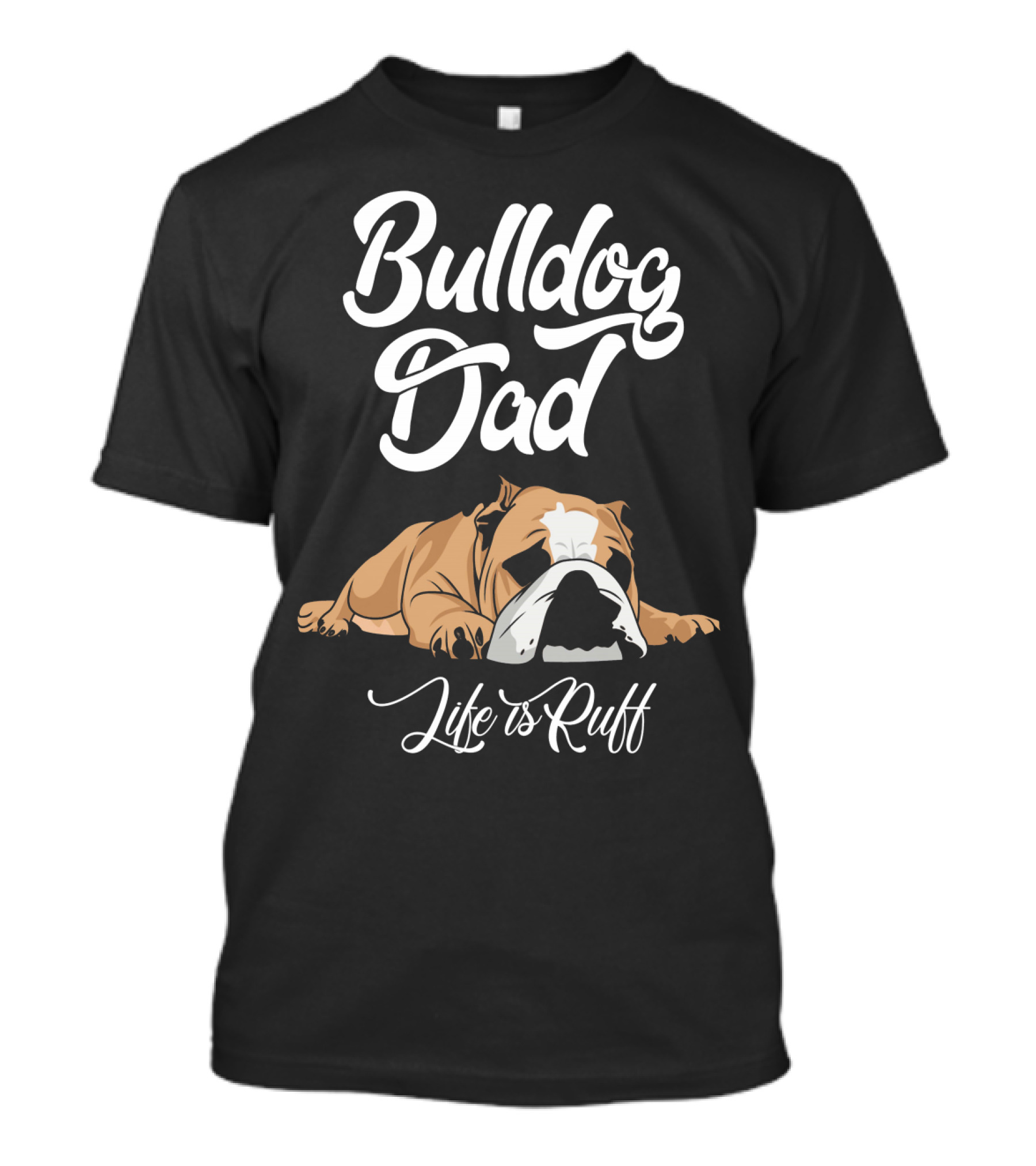 Bulldog Dad Life Is Ruff T-Shirt