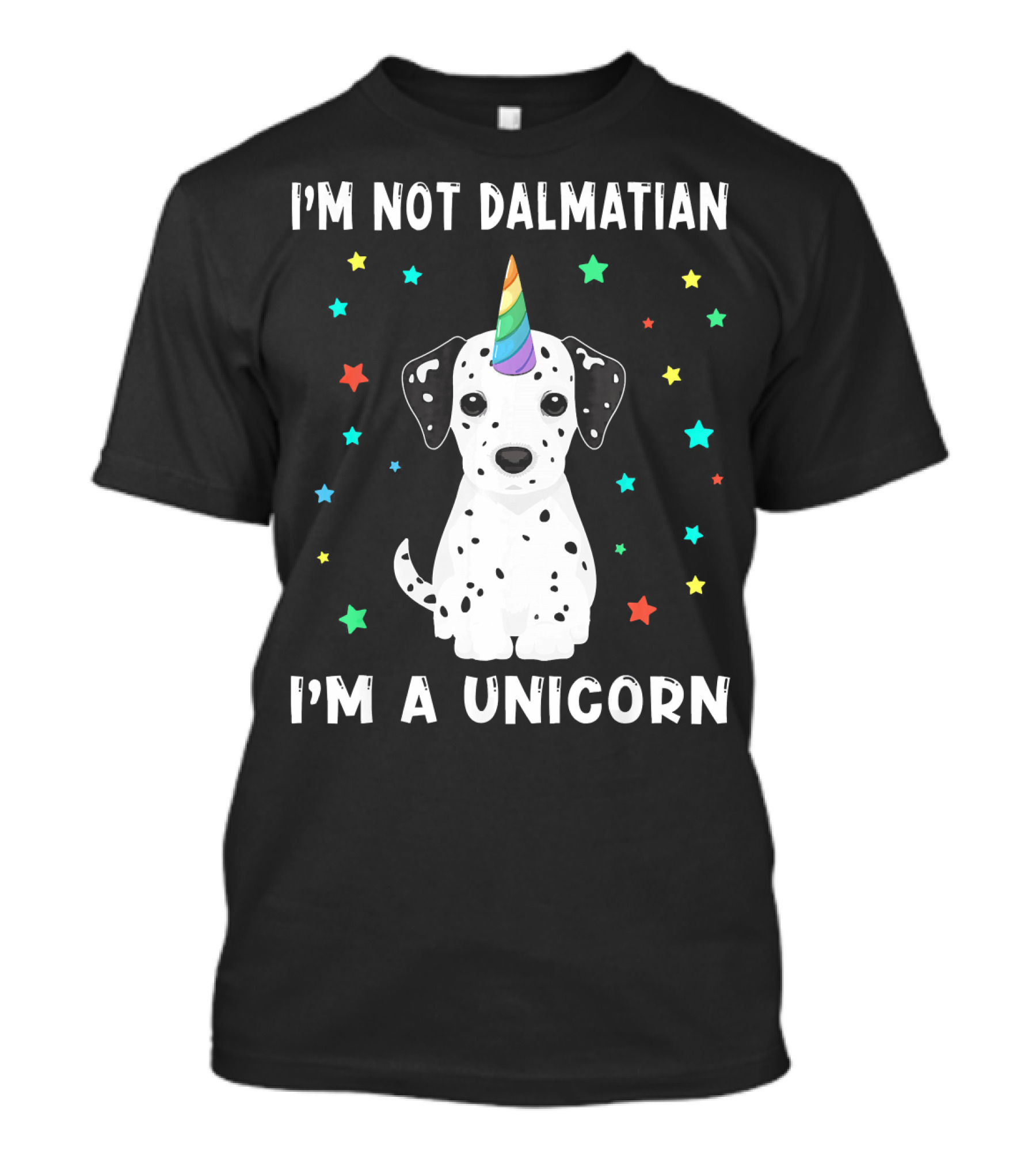 I'm Not Dalmatian I'm A Unicorn Dog Rainbow Horn Cute Funny T-Shirt