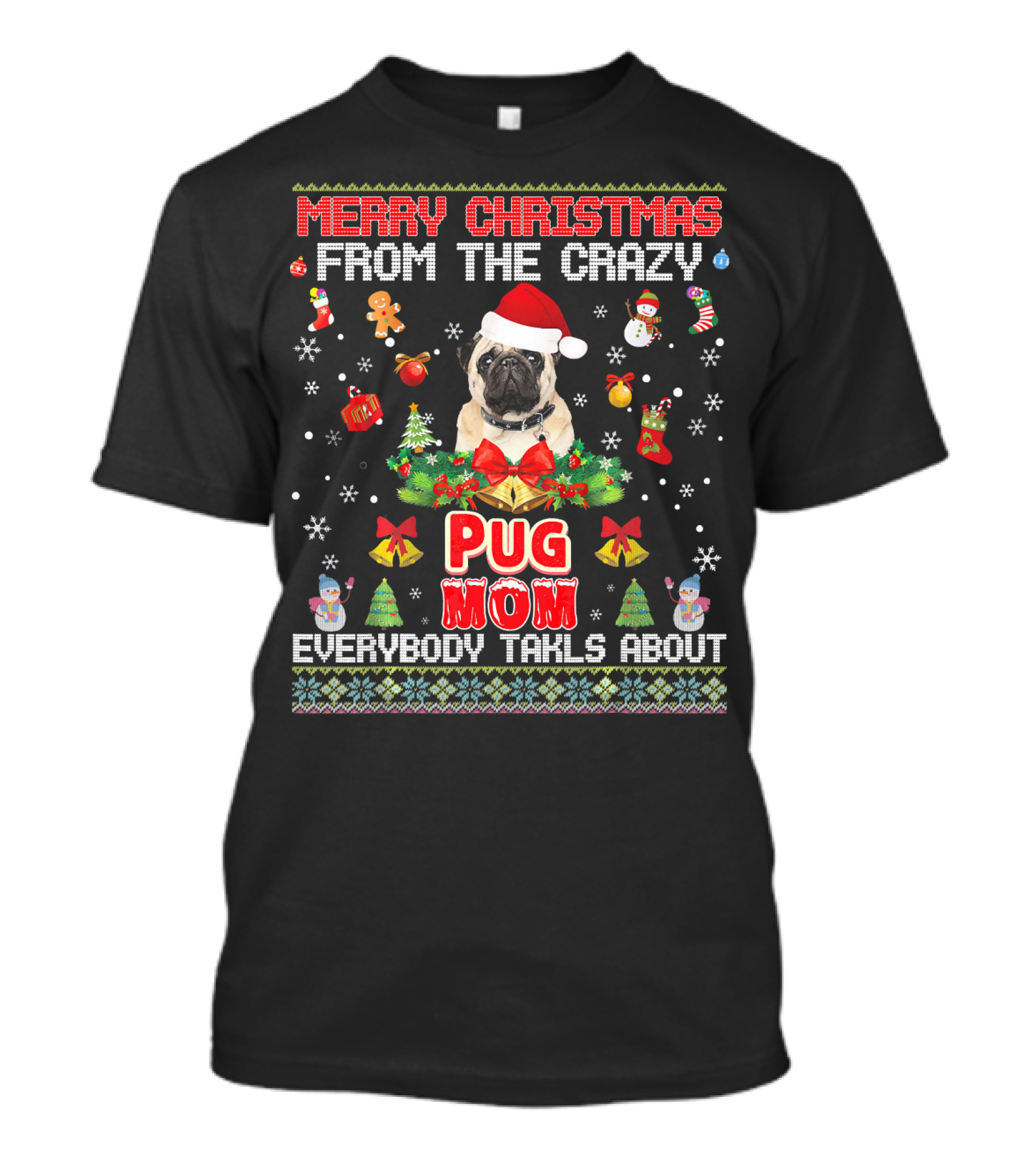 Merry Christmas From The Crazy Pug Mom Everybody Talks About T-Shirt