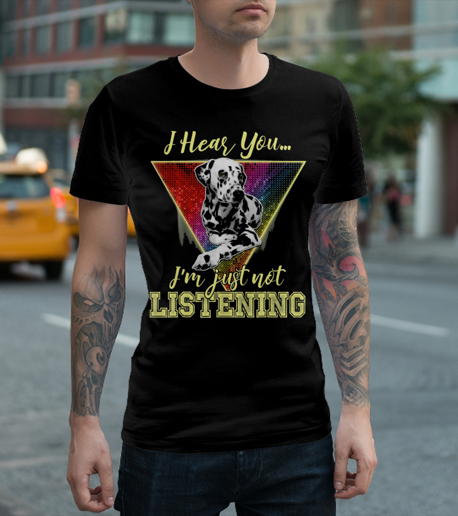 I Hear You I'm Just Not Listening Dalmatian Rainbow Triangle T-Shirt