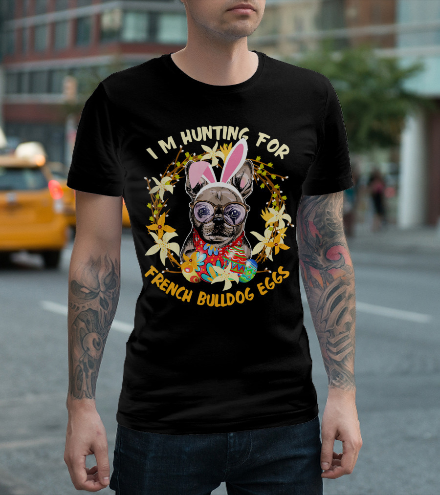 I'M Hunting For French Bulldog Eggs With Colorful Floral Wreath And Bunny Ears T-Shirt