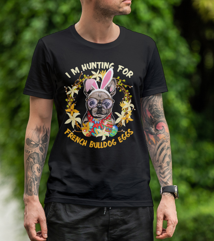 I'M Hunting For French Bulldog Eggs With Colorful Floral Wreath And Bunny Ears T-Shirt