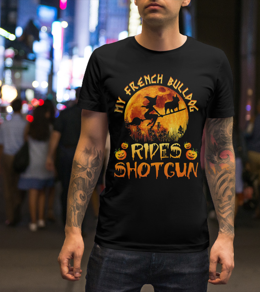 My French Bulldog Rides Shotgun Halloween Witch Moonpumpkin T-Shirt