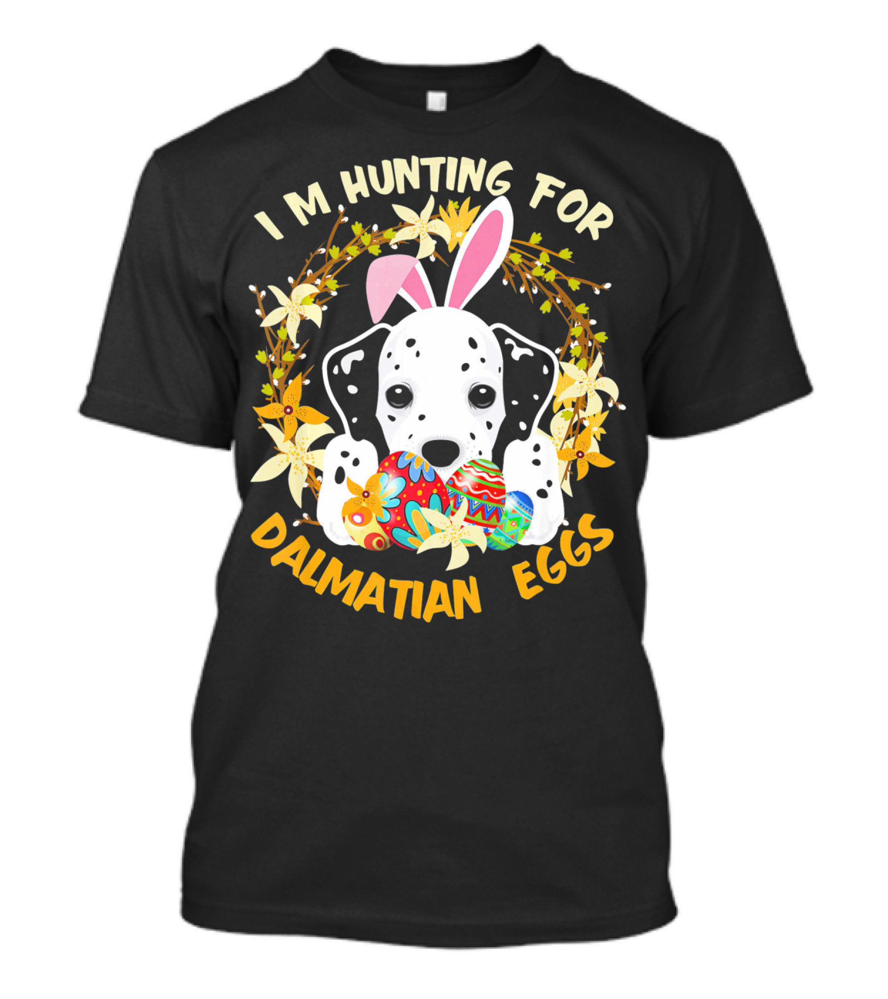 I'm Hunting For Dalmatian Eggs Happy Easter T-Shirt
