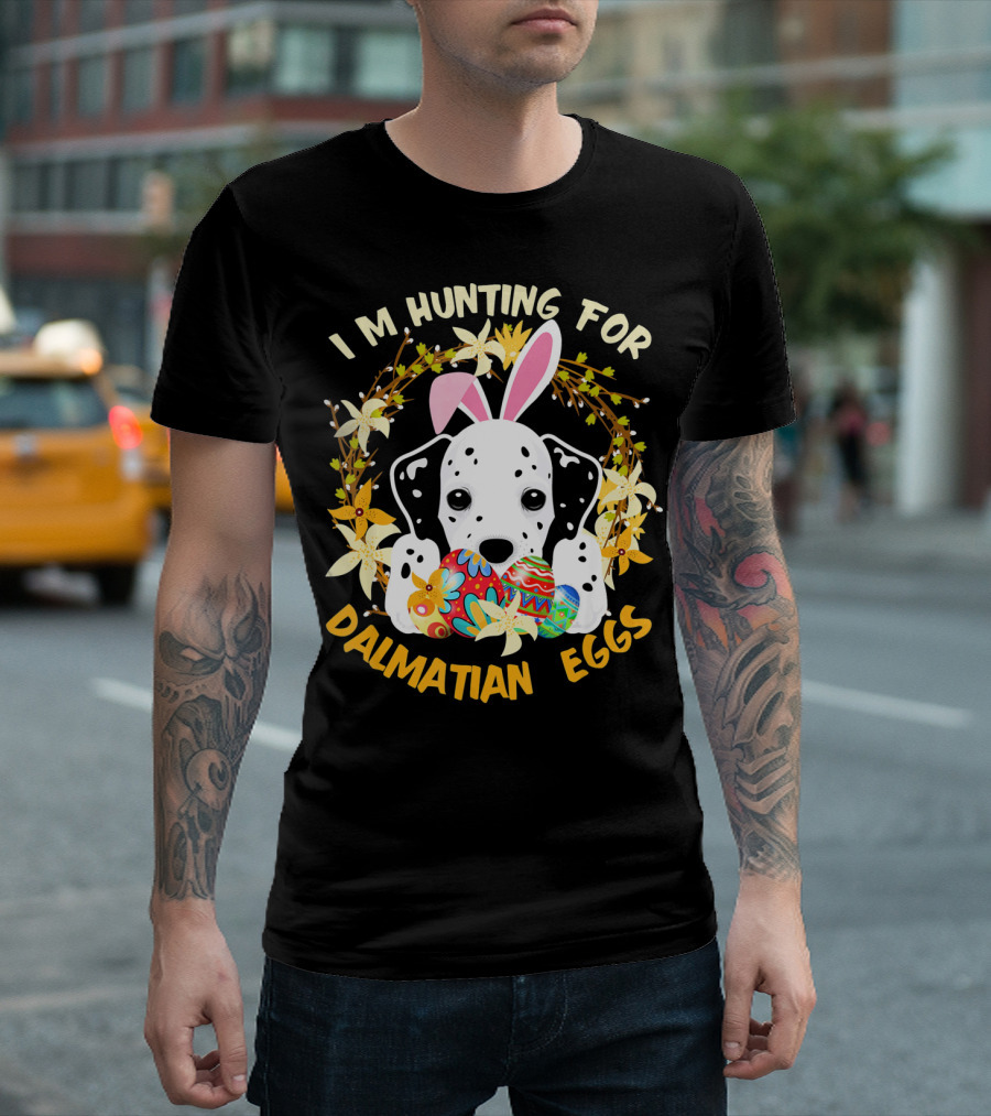 I'm Hunting For Dalmatian Eggs Happy Easter T-Shirt