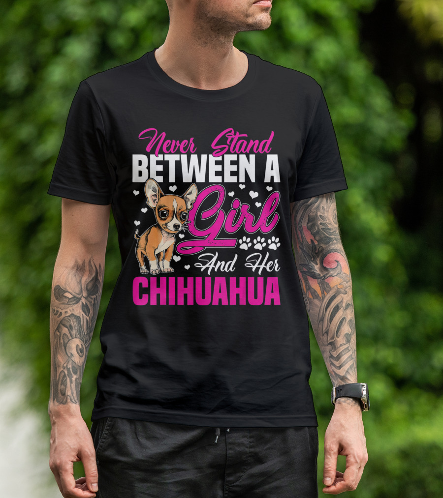 Never Stand Between A Girl And Her Chihuahua T-Shirt