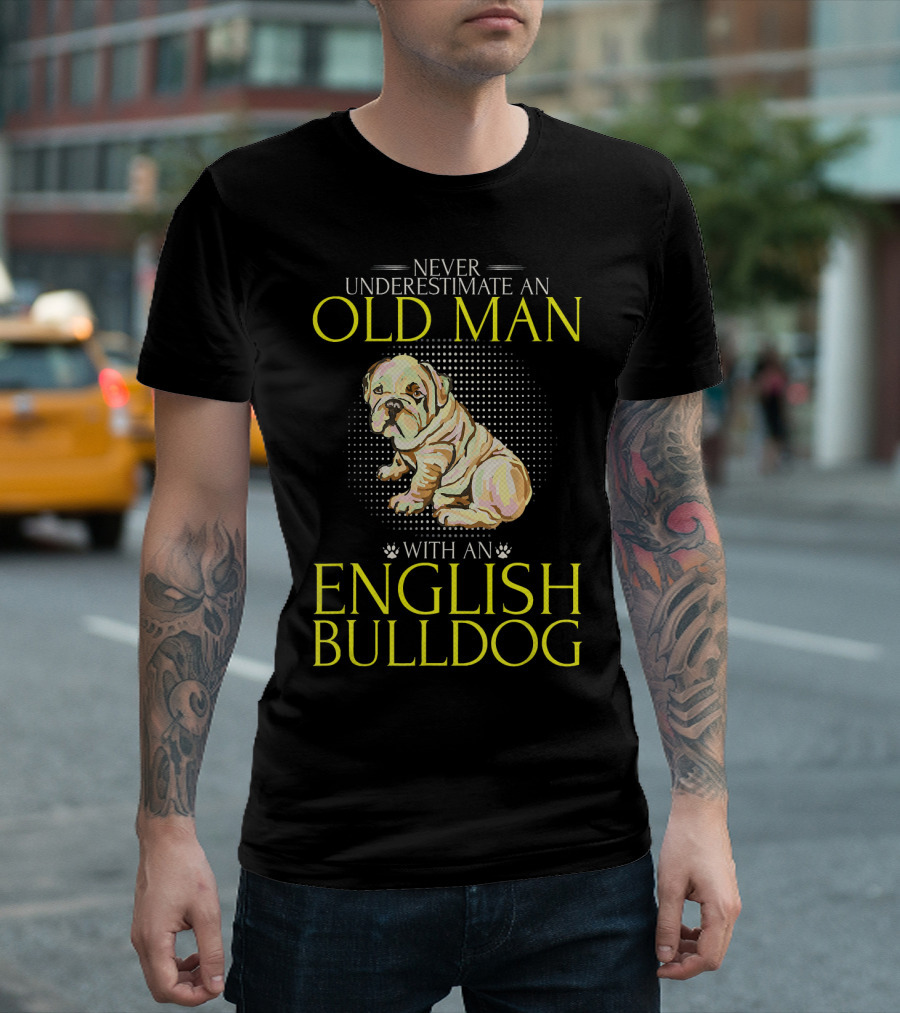 Never Underestimate an Old Man with an English Bulldog T-Shirt