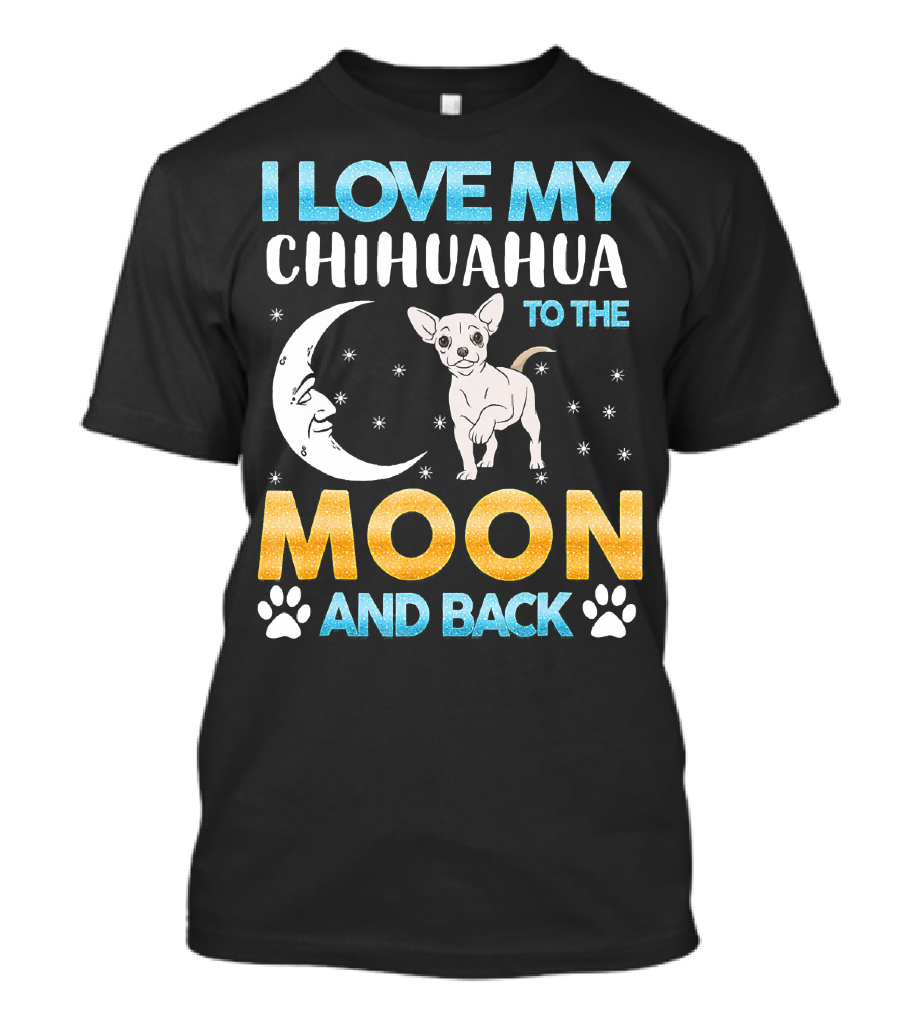 I Love My Chihuahua To The Moon And Back T-Shirt