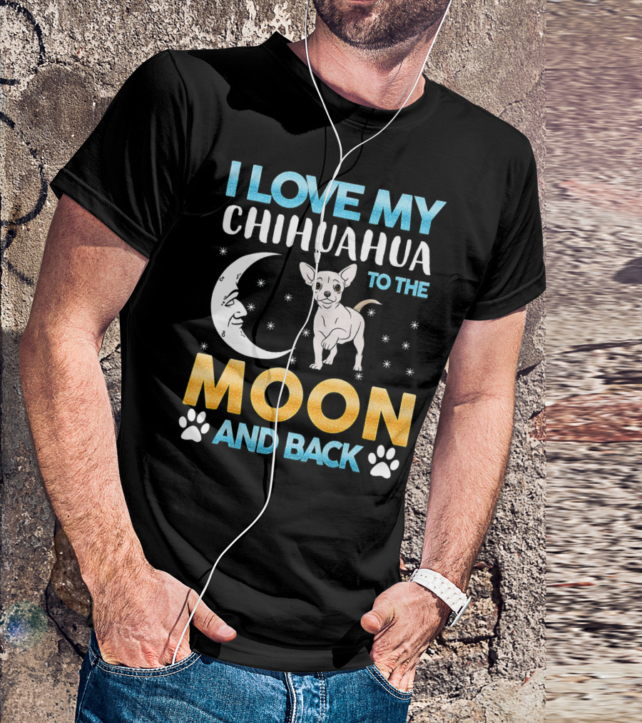 I Love My Chihuahua To The Moon And Back T-Shirt