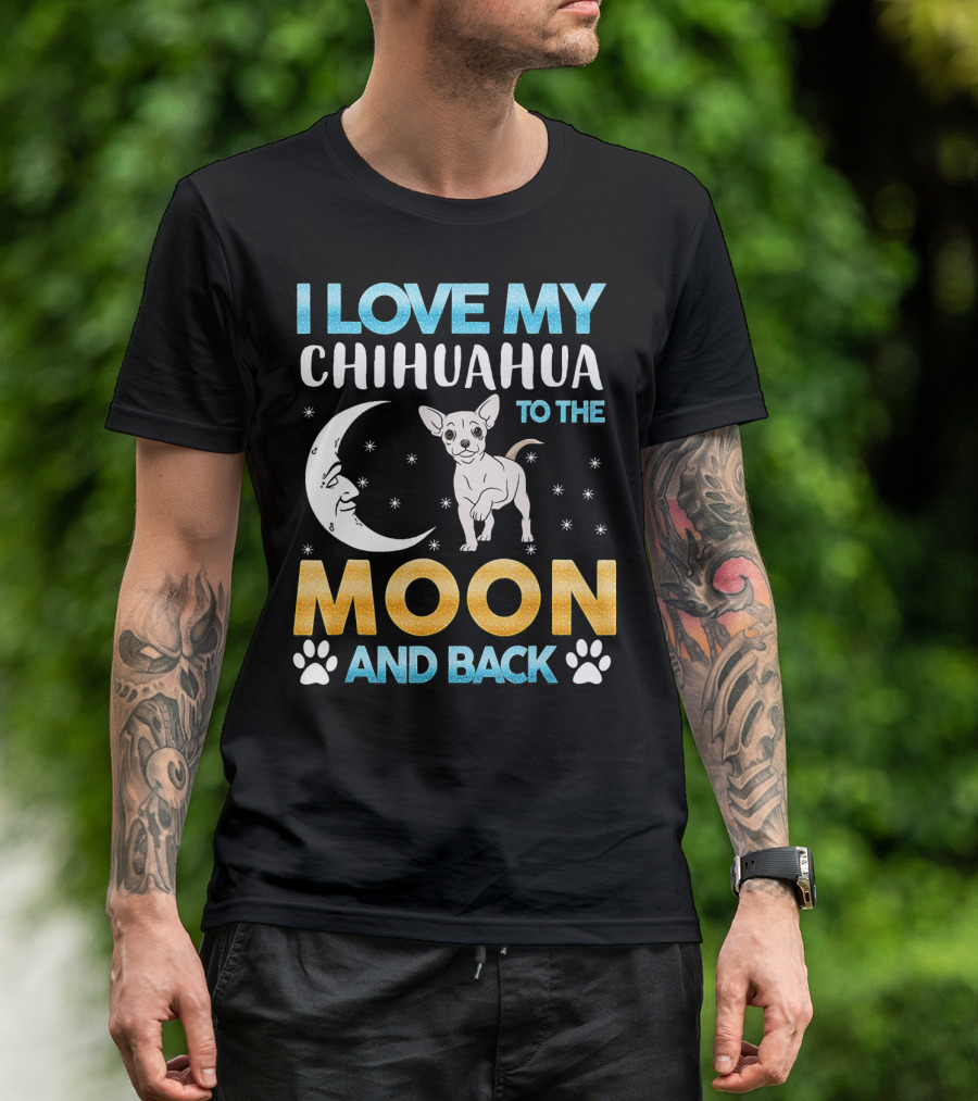 I Love My Chihuahua To The Moon And Back T-Shirt
