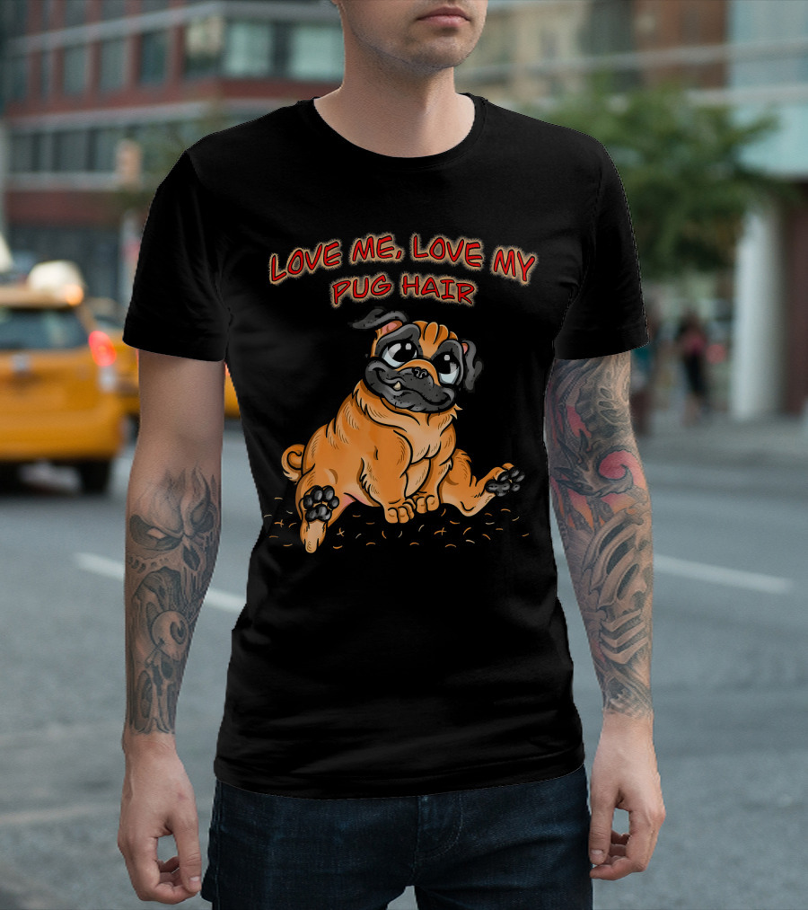 Love Me Love My Pug Hair Illustration With Adorable Cartoon Pug Drawing T-Shirt
