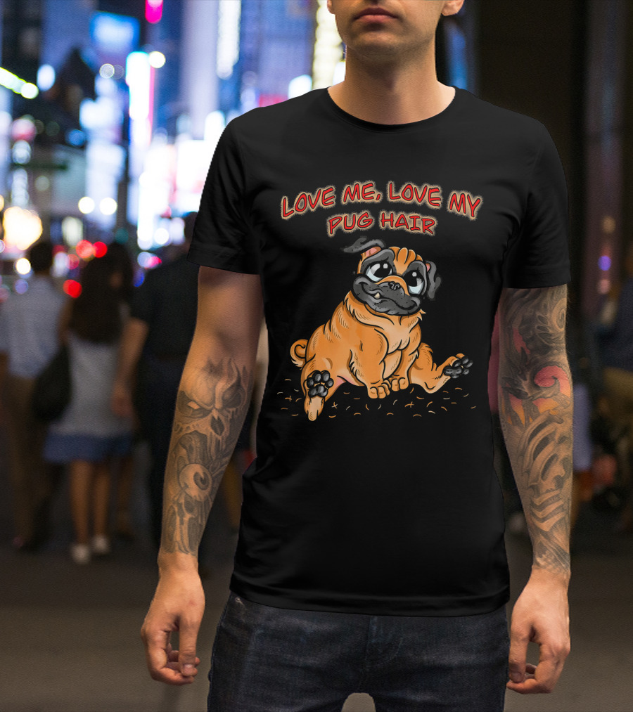 Love Me Love My Pug Hair Illustration With Adorable Cartoon Pug Drawing T-Shirt