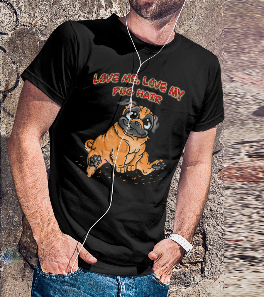 Love Me Love My Pug Hair Illustration With Adorable Cartoon Pug Drawing T-Shirt
