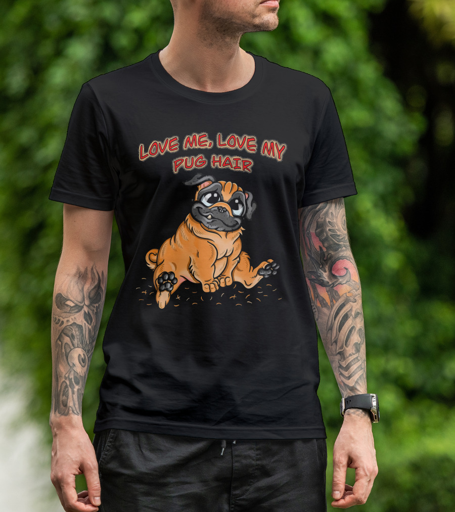 Love Me Love My Pug Hair Illustration With Adorable Cartoon Pug Drawing T-Shirt