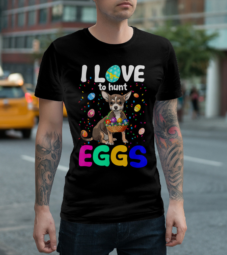 I Love to Hunt Eggs Funny Chihuahua with Colorful Easter Basket and Confetti T-Shirt