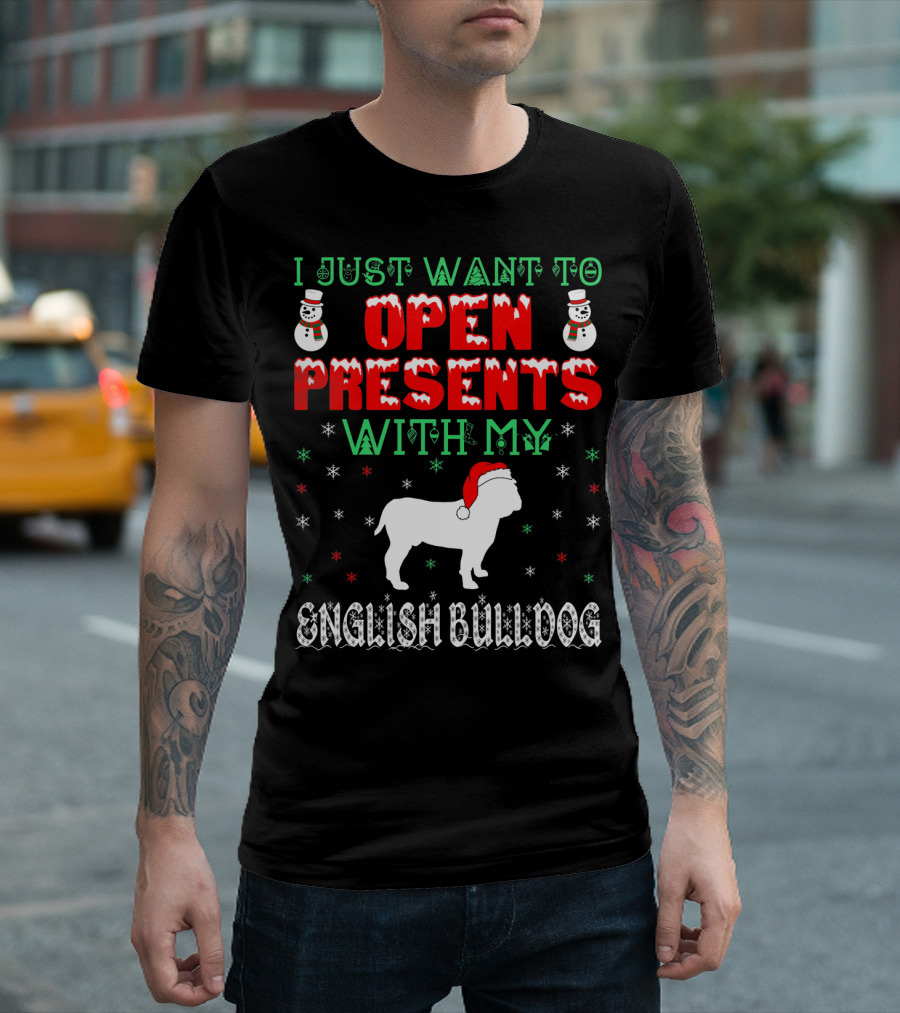 I Just Want to Open Presents with My English Bulldog T-Shirt