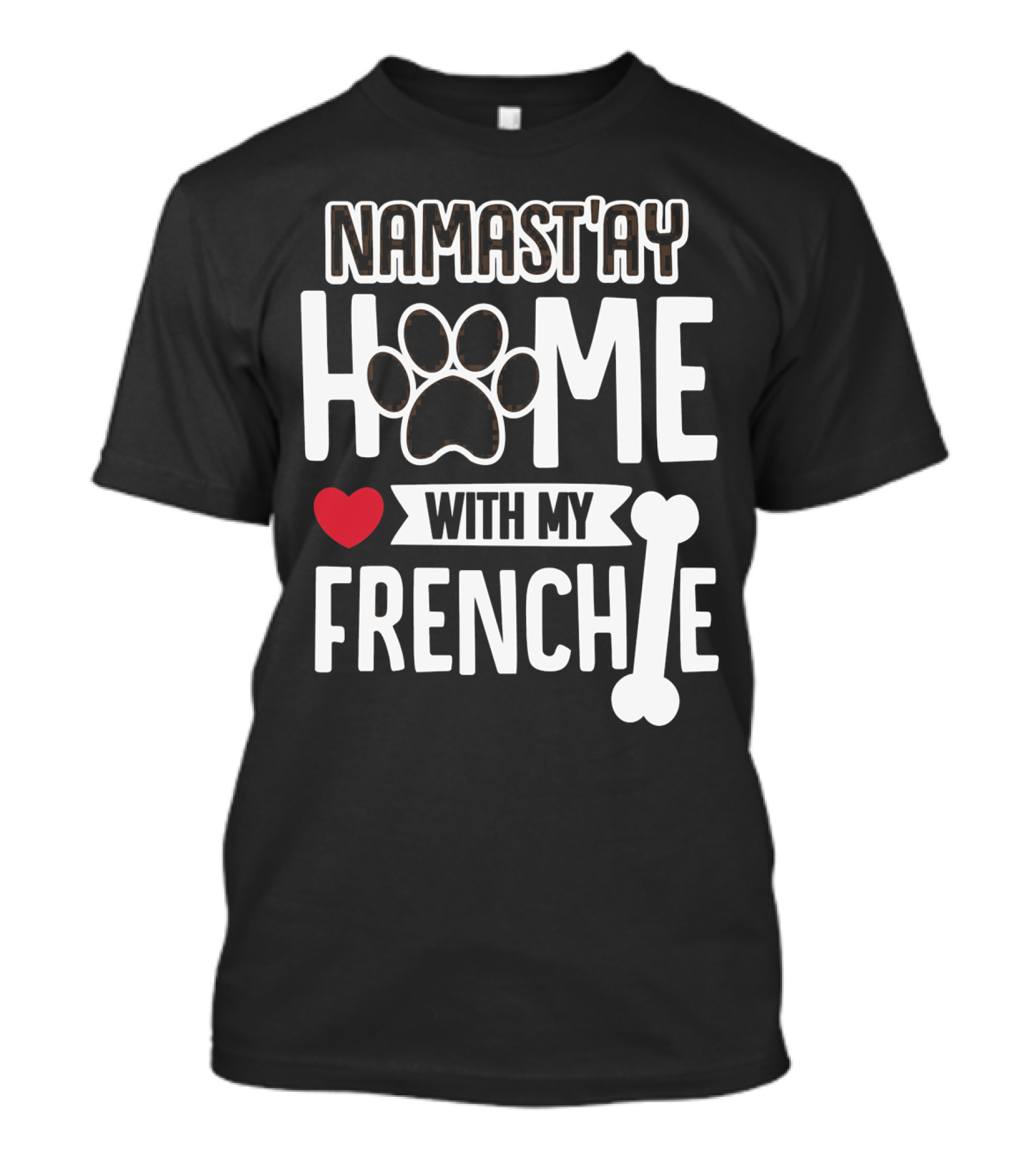 NAMAST'AY HOME With My Frenchie Heart Paw Bone T-Shirt