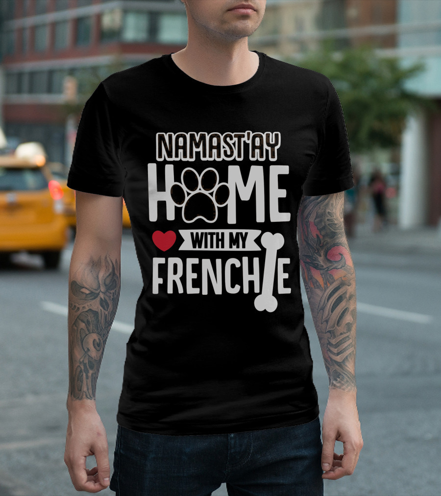 NAMAST'AY HOME With My Frenchie Heart Paw Bone T-Shirt