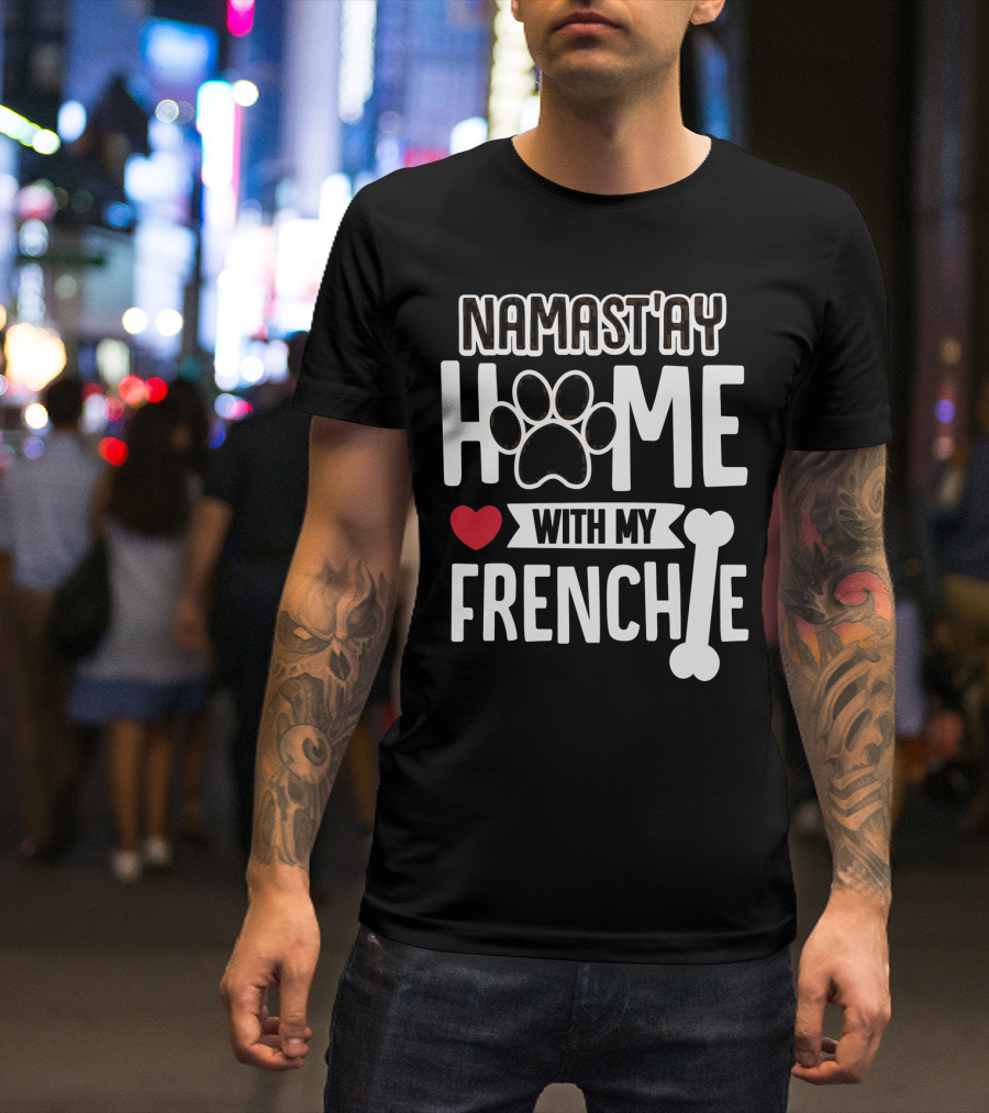 NAMAST'AY HOME With My Frenchie Heart Paw Bone T-Shirt