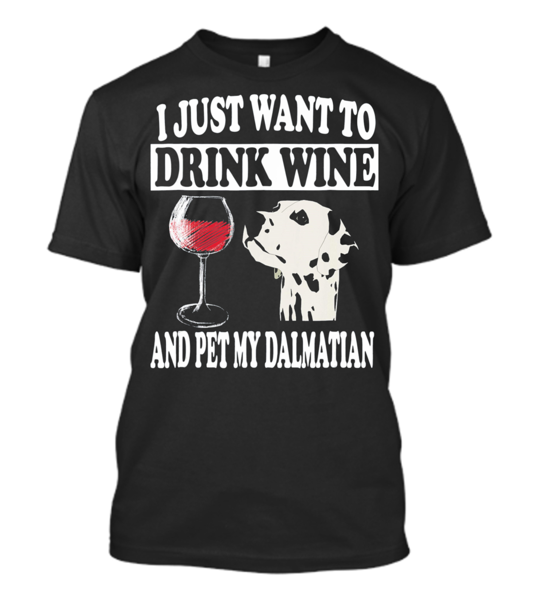 I Just Want To Drink Wine And Pet My Dalmatian T-Shirt