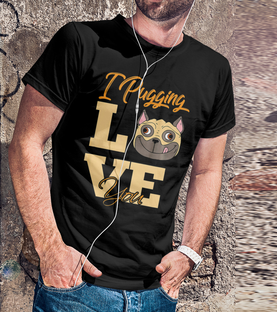 I Pugging Love You Pugging Love You Pug Adult T-Shirt