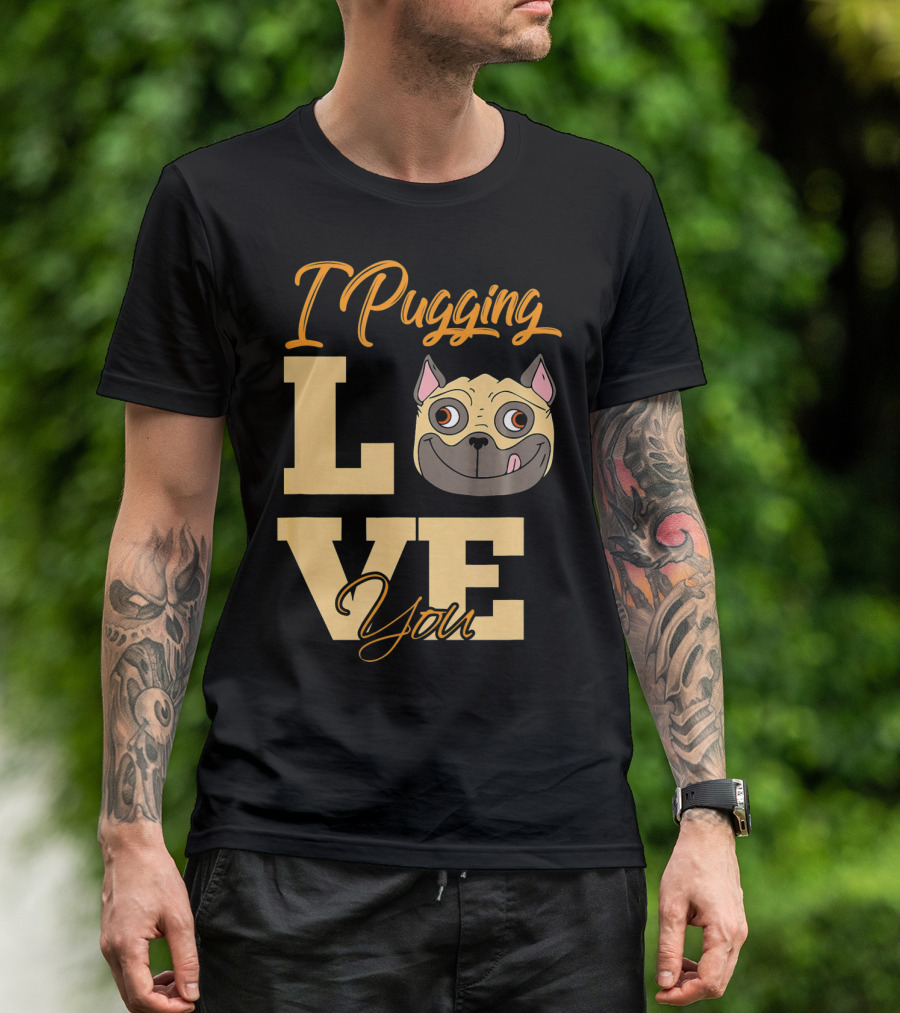 I Pugging Love You Pugging Love You Pug Adult T-Shirt