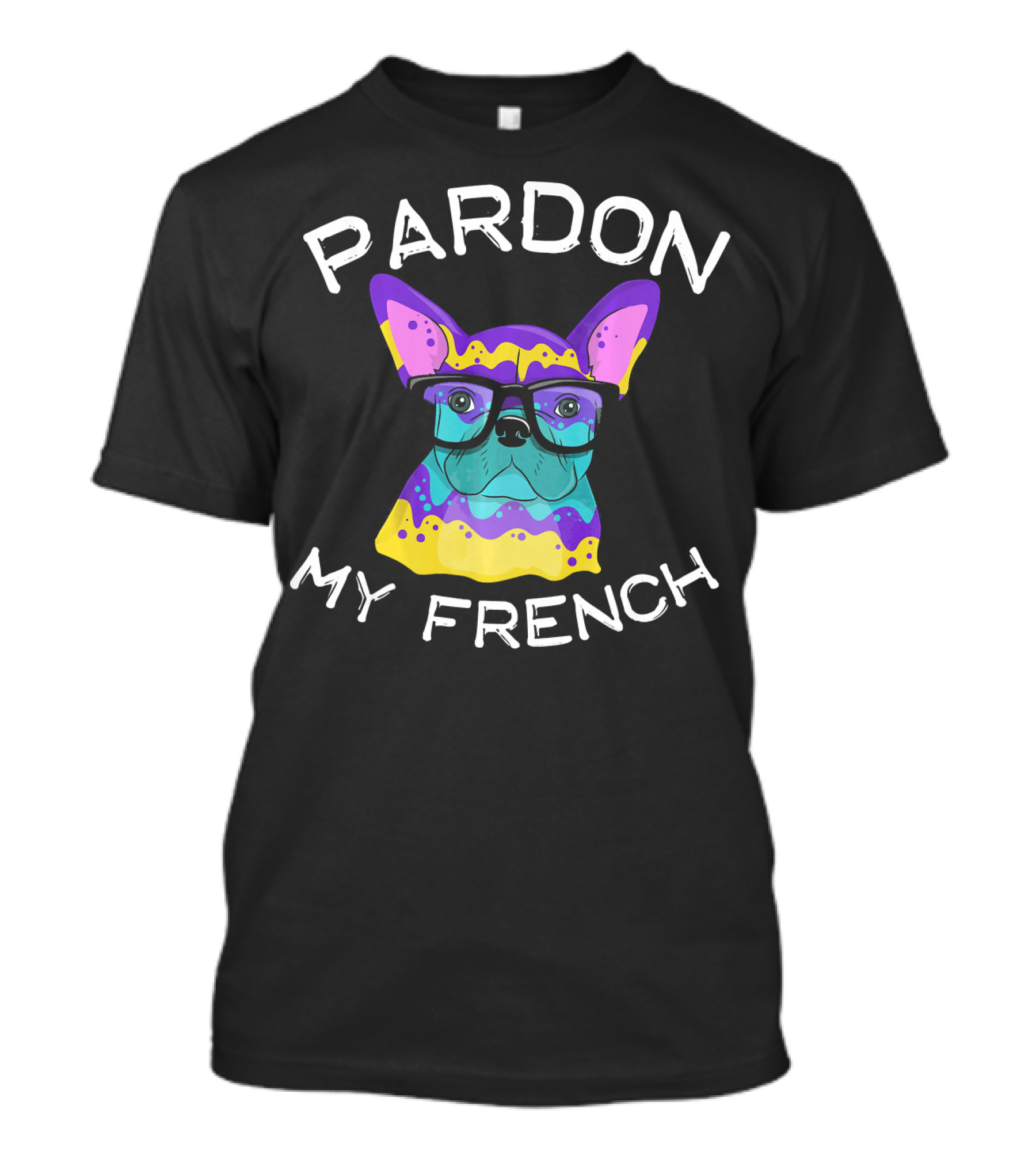 Pardon My French Bulldog Wearing Glasses Colorful T-Shirt
