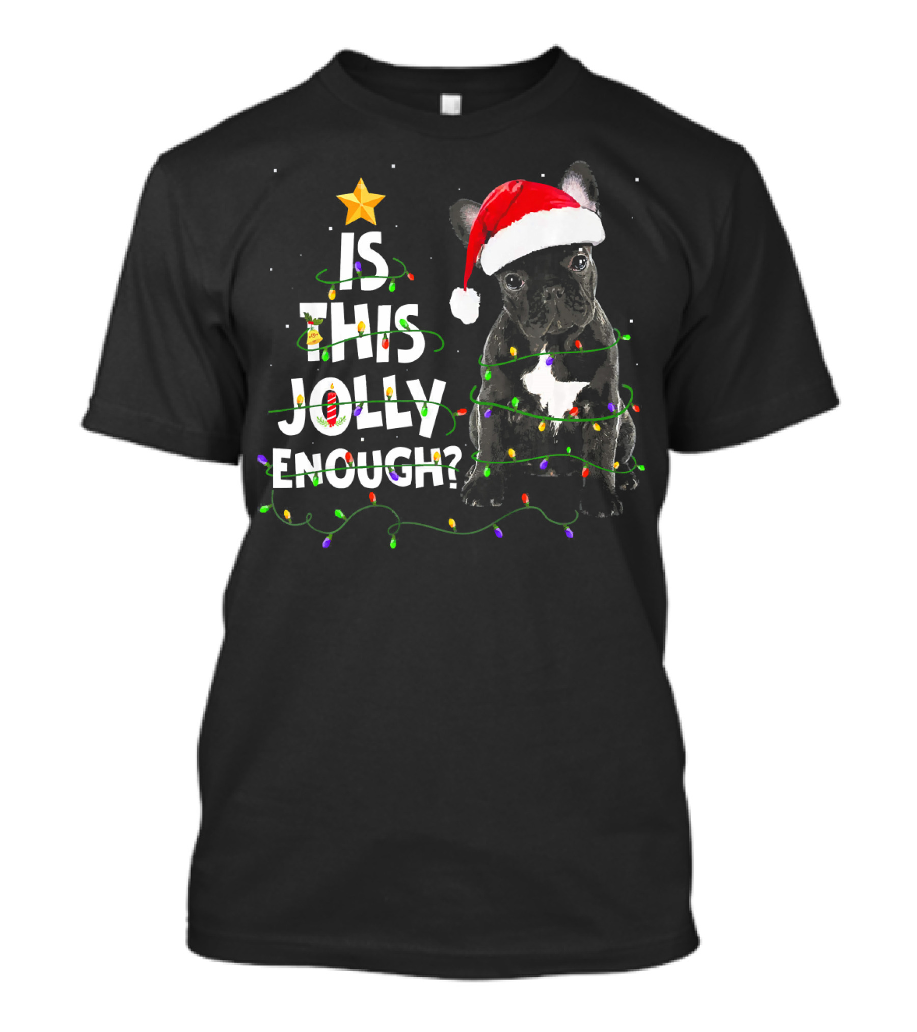 Is This Jolly Enough French Bulldog Festive Lights Santa Hat Tree Star T-Shirt