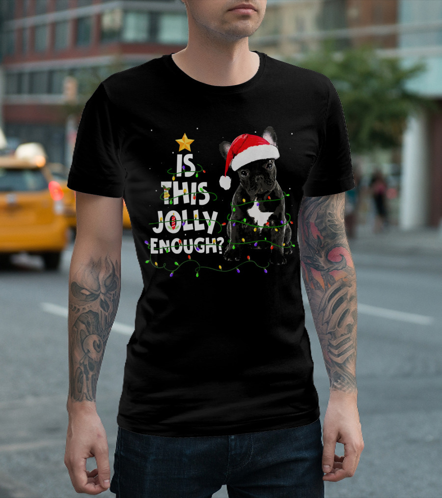 Is This Jolly Enough French Bulldog Festive Lights Santa Hat Tree Star T-Shirt