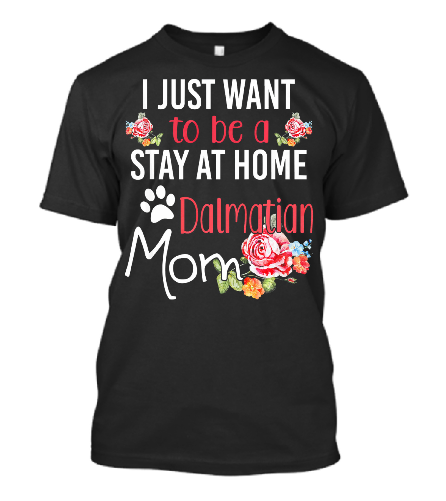 I Just Want To Be A Stay At Home Dalmatian Mom T-Shirt