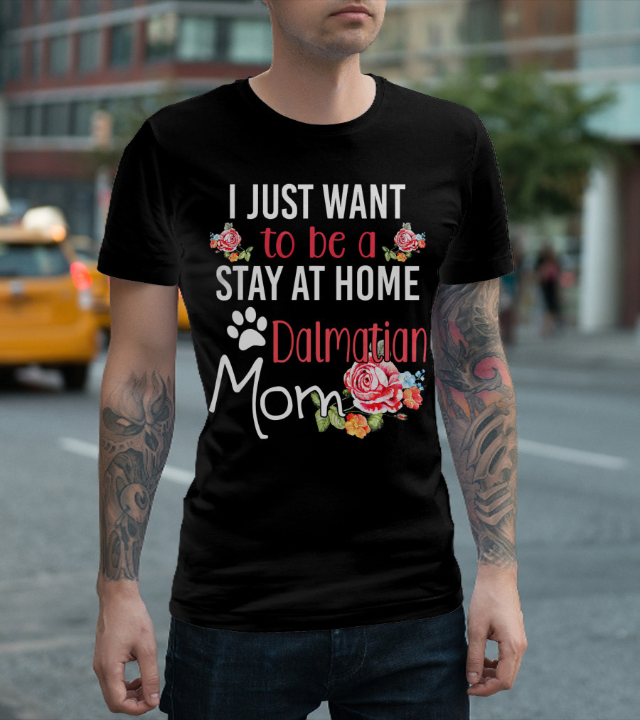 I Just Want To Be A Stay At Home Dalmatian Mom T-Shirt