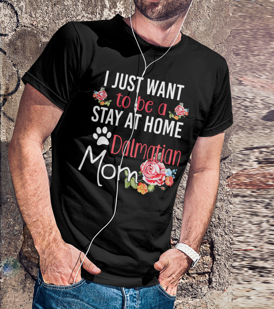 I Just Want To Be A Stay At Home Dalmatian Mom T-Shirt