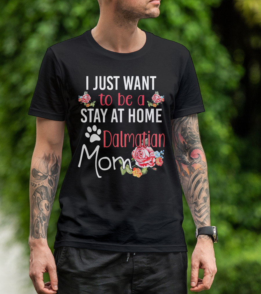 I Just Want To Be A Stay At Home Dalmatian Mom T-Shirt