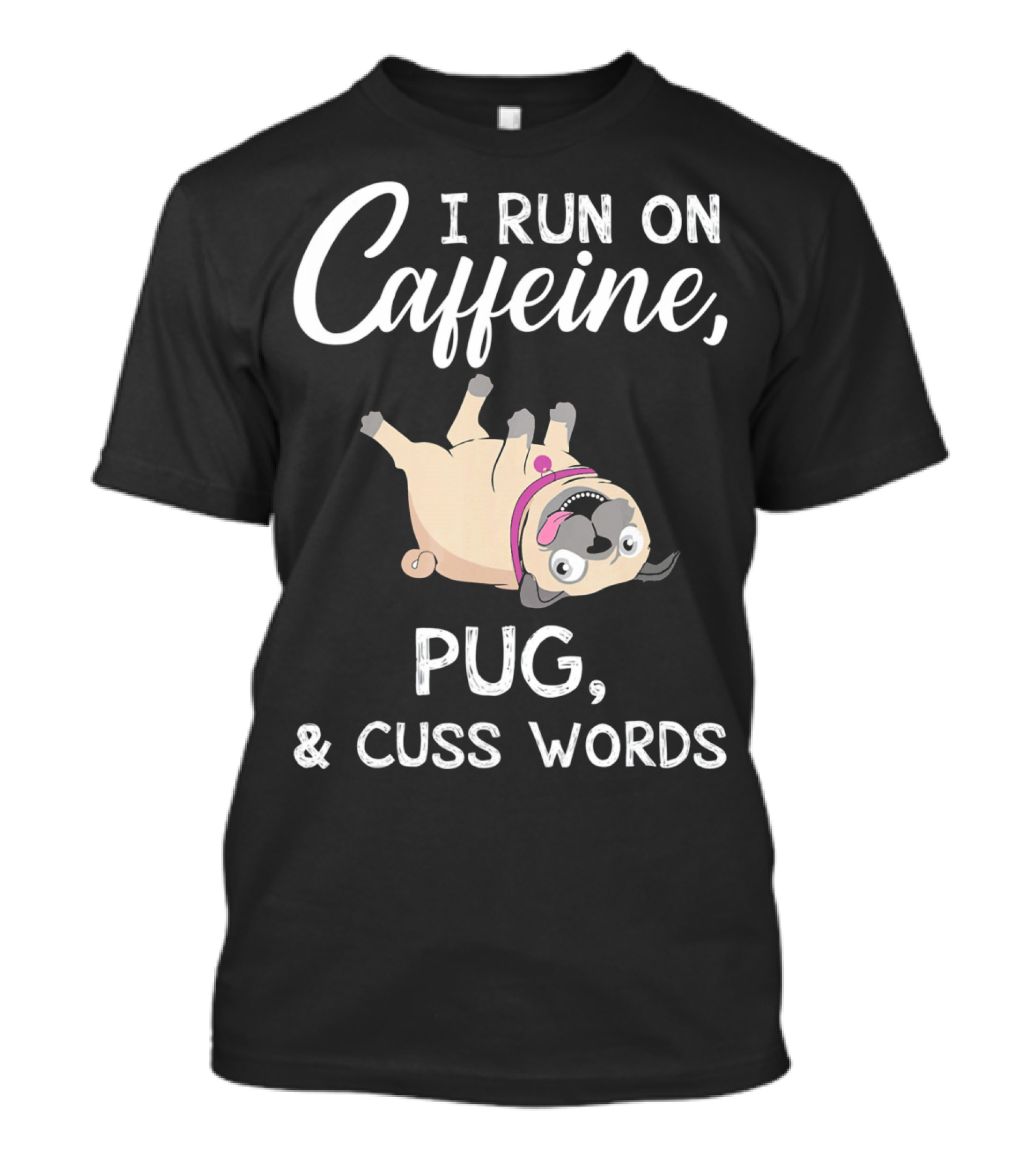 I Run On Caffeine With Upside-Down Pug And Cuss Words T-Shirt