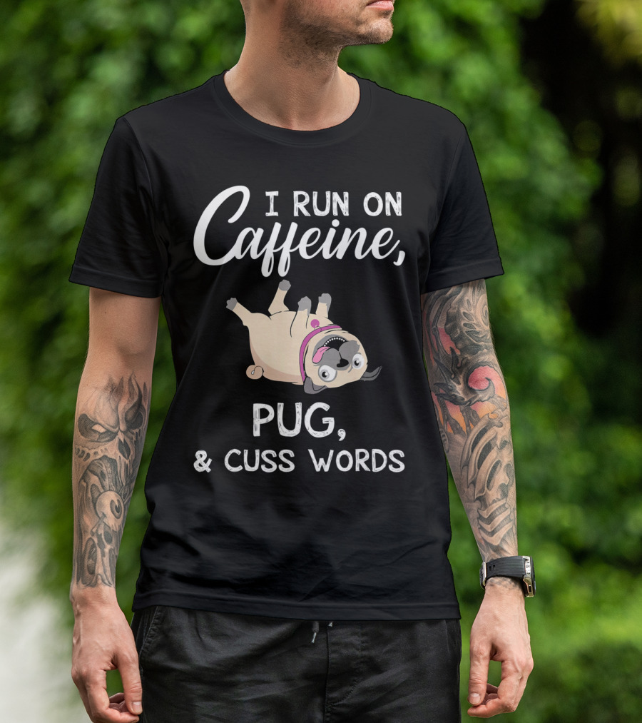 I Run On Caffeine With Upside-Down Pug And Cuss Words T-Shirt
