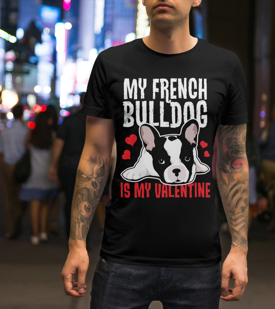My French Bulldog Is My Valentine With Hearts And Cute Puppy T-Shirt