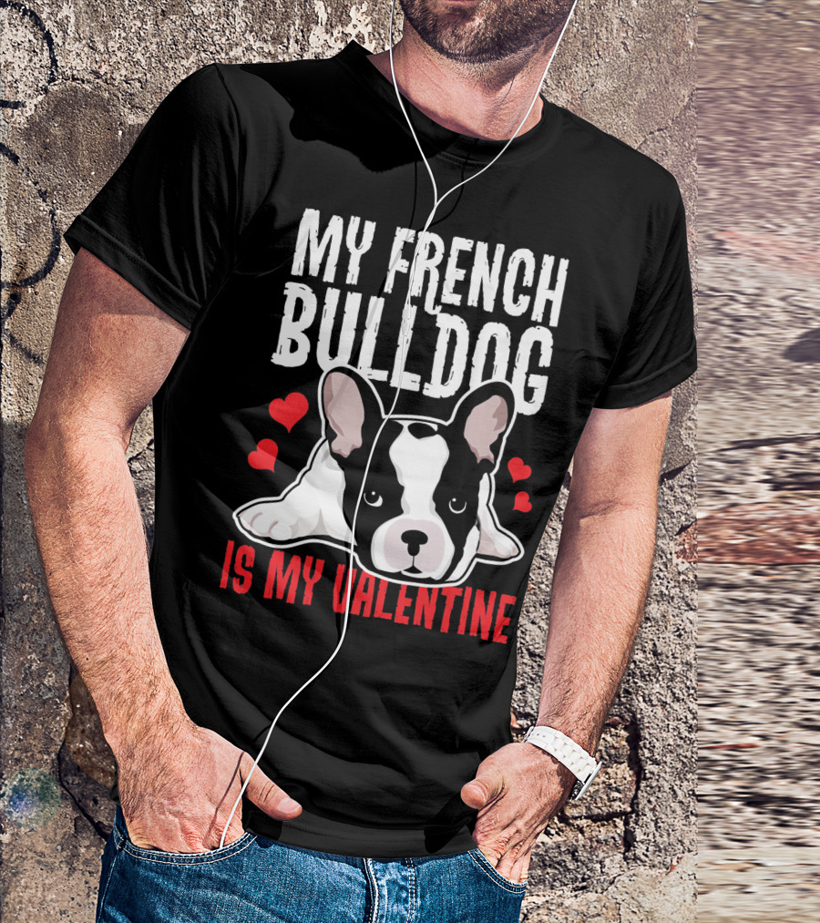 My French Bulldog Is My Valentine With Hearts And Cute Puppy T-Shirt