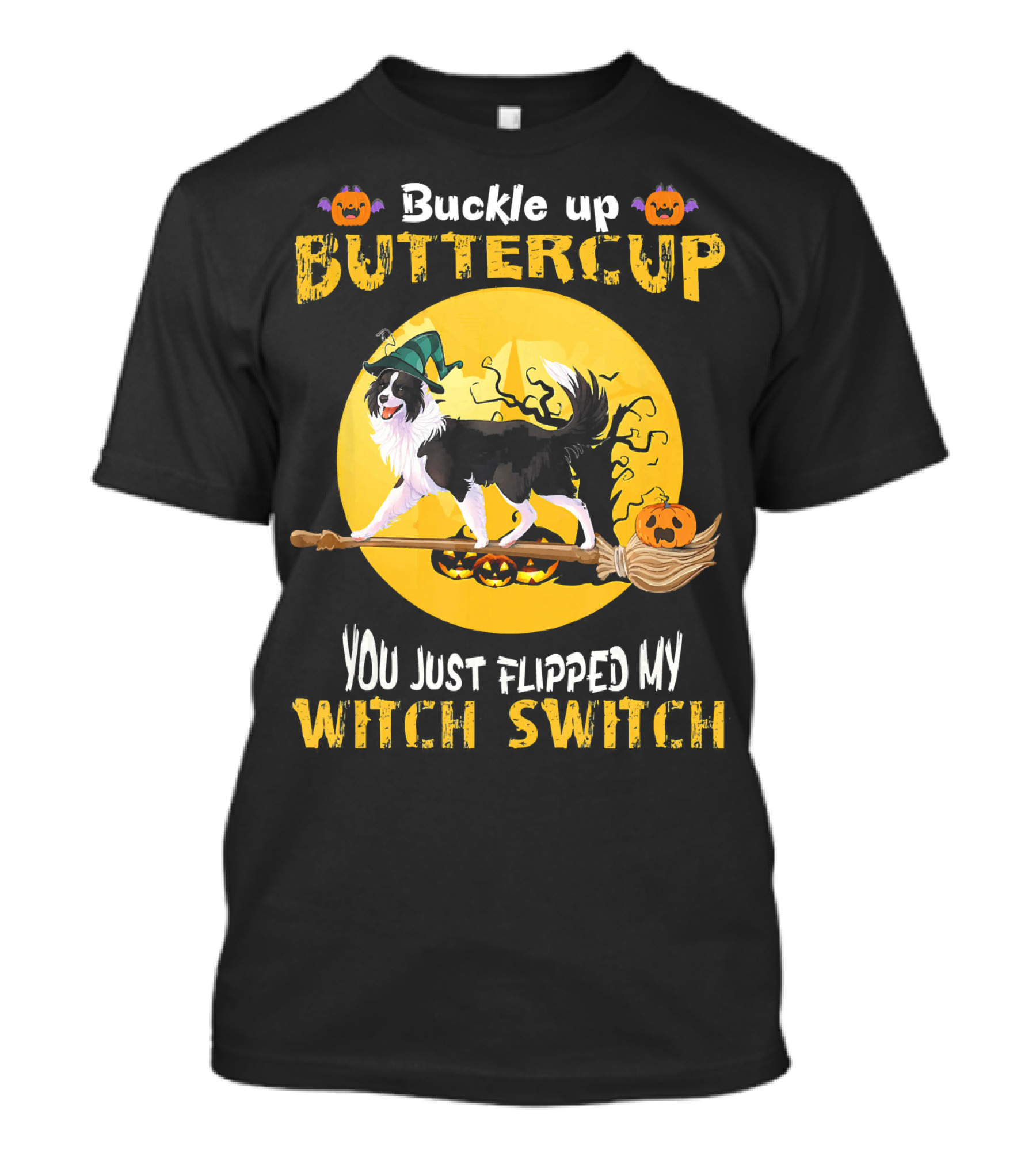Buckle Up Buttercup Border Collie You Just Flipped My Witch Switch T-Shirt