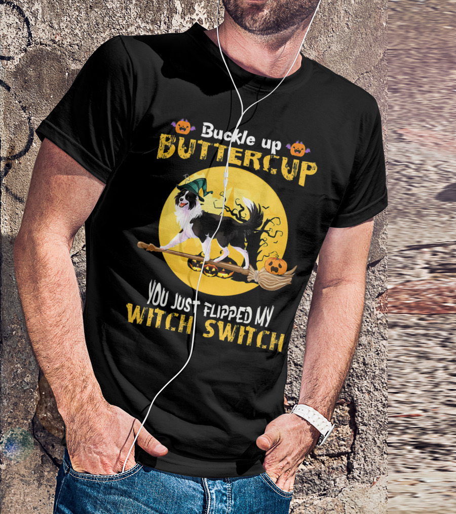 Buckle Up Buttercup Border Collie You Just Flipped My Witch Switch T-Shirt